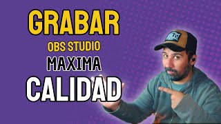 ☑️COMO GRABAR EN OBS STUDIO A MAXIMA CALIDAD [upl. by Rosemare]