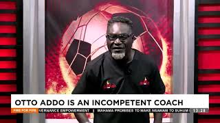 Otto Addo is an incompetent coach  Fire for Fire on Adom TV 191124 [upl. by Willetta]