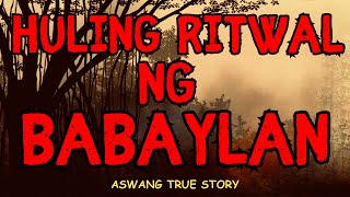 HULING RITWAL NG BABAYLAN Aswang True Story [upl. by Eben]