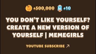 YOU DONT LIKE YOURSELF CREATE A NEW VERSION OF YOURSELF  MEMEGIRLS  MEMEFI YOUTUBE CODE [upl. by Jorrie]