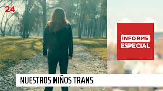 Informe Especial  Nuestros niños trans  TVN [upl. by Avat]