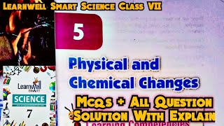 Physical and Chemical Changes Class 7 chapr 5 Learnwell Smart Science class 7 All Questions Answers [upl. by Georgine638]