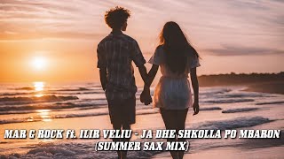 Mar G Rock ft Ilir Veliu  Ja Dhe Shkolla Po Mbaron Summer Sax Mix [upl. by Egor]