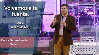 Volvamos a la fuente  Pastor Samuel Ávila Meraz [upl. by Haramat]