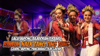 RIWEUH NAEK TANG TING TUNG  GEUDIG JAIPONG BAJIDOR PANCANAKA OLAY GROUP [upl. by Nomed227]