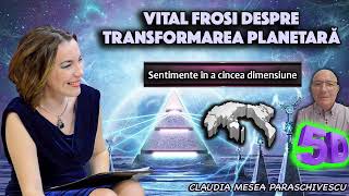 Vital Frosi despre Transformarea planetara  Sentimente in a cincea dimensiune [upl. by Neroled128]