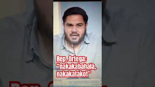 Rep ortega “nakakabahala nakakatakot” [upl. by Brod704]