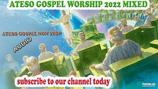 ATESO GOSPEL WORSHIP 2022 MIXED BY WAKANDA DJZ SERERE [upl. by Neiluj344]