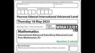 WMA1201 May 2023 Pure Mathematics 2 question 3 solution Edexcel International Advanced Level [upl. by Ashli]