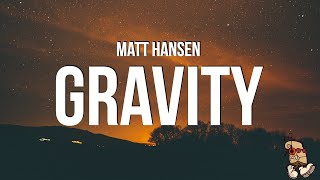 Matt Hansen  GRAVITY Lyrics [upl. by Terrilyn]