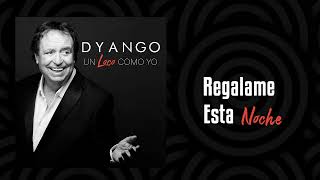 Dyango  Regalame Esta Noche [upl. by Attenrad]