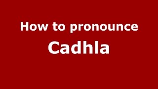 How to pronounce Cadhla irishIreland  PronounceNamescom [upl. by Dnalwor39]