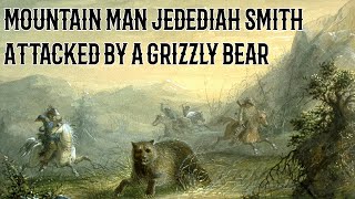 Description of Grizzly Bear Attacking Mountain Man Jedediah Smith [upl. by Alhsa]