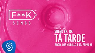 04 Vulgo FK BK  TÁ TARDE Djs Murillo e LT Fepache FK SONGS [upl. by Oigufer]