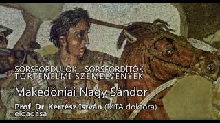 Sorsfordulók  Sorsfordítók Makedóniai Nagy Sándor  Dr Kertész István előadása [upl. by Seroled]