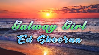 Ed Sheeran  Galway Girl Lyrics [upl. by Whorton]