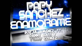 Papy Sanchez  Enamorame Borja Jimenez Danny Bass amp Tonny Gomez Remix [upl. by Ayidah]