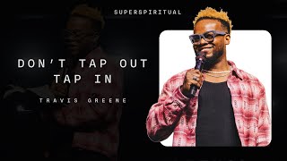 Dont Tap Out Tap In  Super Spiritual  Travis Greene [upl. by Yhtnomit]