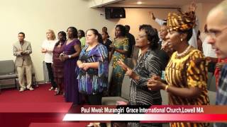 Paul Mwai quotMurangiriquot Grace International ChurchLowell MA [upl. by Wendt211]