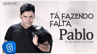 Pablo  Tá Fazendo Falta É Só Dizer Que Sim Áudio Oficial [upl. by Kristyn720]