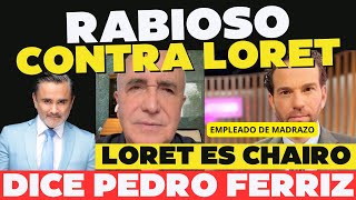 Loret es chairo dice Pedro Ferriz y tu patrón es Roberto Madrazo [upl. by Annerahs]