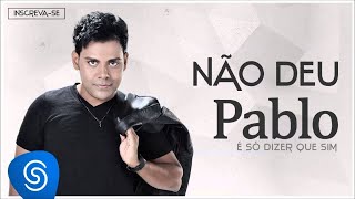 Pablo  Não Deu É Só Dizer Que Sim Áudio Oficial [upl. by Iat89]