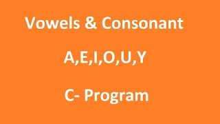 C Program Vowels And Consonants [upl. by Sivartal]