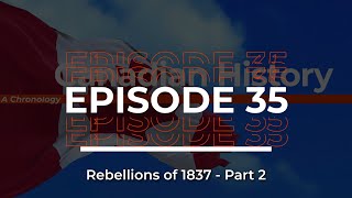 Canadian History A Chronology  Episode 35  The Rebellions of 1837 [upl. by Norrahs561]