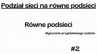 Podział sieci na równe podsieci  Wykonanie przykładowego zadania  Poradnik 2 [upl. by Aznarepse]