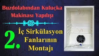 Buzdolabından Kuluçka Makinası Yapılışı 2 Video FANLAR İç hava sirkülasyonu [upl. by Bael]