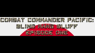 Combat Commander Pacific Blind Mans Bluff  Episode One [upl. by Willow]