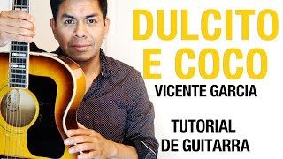 Como tocar Dulcito e Coco  Vicente Garcia Tutorial de guitarra 26 [upl. by Nuhsed988]