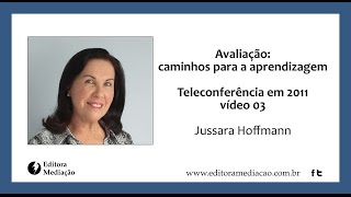 Jussara Hoffmann em Avaliação mediadora caminhos para a aprendizagem  Vídeo 03 [upl. by Beau]