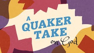 A Quaker Take on God [upl. by Ynetsed]