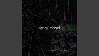 Chucklehead [upl. by Ateekahs]