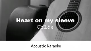 Chlöe  Heart on my sleeve Acoustic Karaoke [upl. by Coward840]