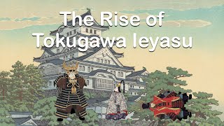 The Rise of Tokugawa Ieyasu [upl. by Ydnelg541]