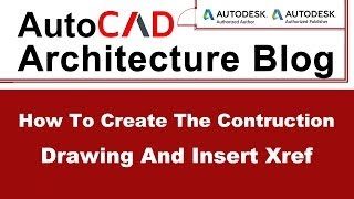 How to Create the Construction Drawing and Insert Xref  AutoCAD Architectural Tutorial 5 [upl. by Odom]