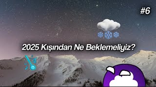 2025 Kışından Ne Beklemeliyiz  20242025 Kış Tahmini 6 [upl. by Elakram]