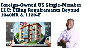 ForeignOwned US SingleMember LLC Filing Requirements Beyond 1040NR amp 1120F [upl. by Notirb]