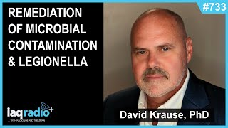 733 David Krause PhD MSPH CIH FAIHA  Remediation of Microbial Contamination amp Legionella [upl. by Theresina]