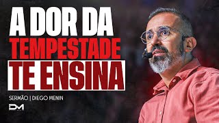 A DOR DA TEMPESTADE TE ENSINA  DIEGOMENIN  SERMÃO [upl. by Ibson]