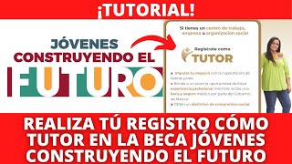 ¡TUTORIAL  Registro Paso A Paso Para Ser TUTOR En La Beca quotJóvenes Construyendo El Futuroquot ✅ [upl. by Kirimia]