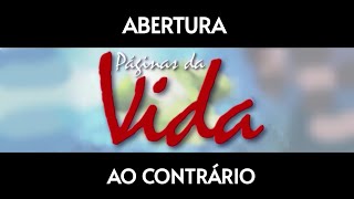 ABERTURA da novela quotPÁGINAS DA VIDAquot 2006 AO CONTRÁRIO [upl. by Anielram389]