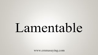 How To Say Lamentable [upl. by Petigny]