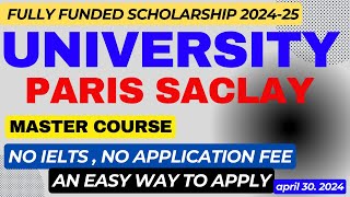 Paris Saclay University Application process 2024 France fully funded scholarship No IELTS No Fees [upl. by Enelear]