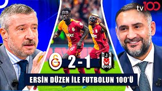 Galatasaray’ın Derbi Zaferi Hakem Kararları Doğru Mu  Ersin Düzen ile Futbolun 100ü Tek Parça [upl. by Ydnar]