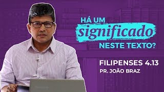 Filipenses 413  HÁ UM SIGNIFICADO NESTE TEXTO Pr João Braz [upl. by September]