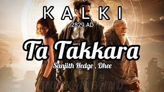 Ta Takkara full song lyrics Kalki 2829 AD songs song by sanjith Hedge and Dheekalki2898ad [upl. by Eitsrik]