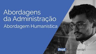 Abordagens da Administração  Abordagem Humanística [upl. by Fillbert]